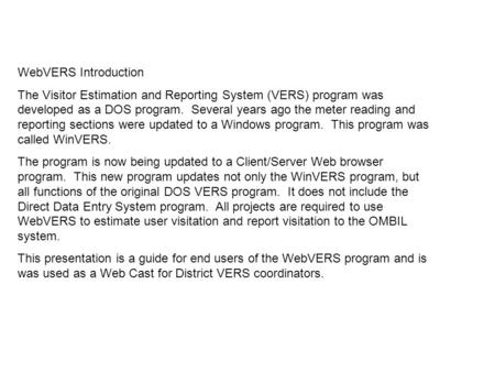 WebVERS Introduction The Visitor Estimation and Reporting System (VERS) program was developed as a DOS program. Several years ago the meter reading and.