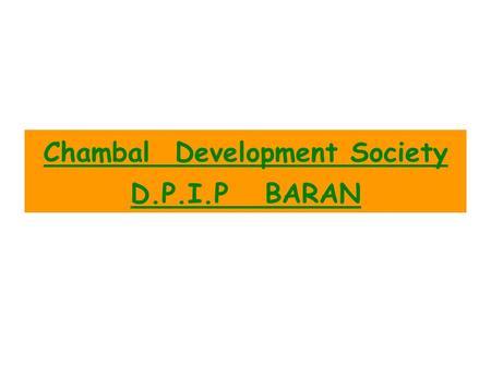 Chambal Development Society D.P.I.P BARAN. 1No. of CIG’s Formed220 % of groups where majority belong to a particular caste/ Sub caste OBC-45% No. of Groups.