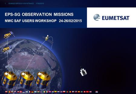 EUM/LEO-EPSSG/VWG/15/794433 17/02/20151 EPS-SG OBSERVATION MISSIONS NWC SAF USERS WORKSHOP 24-26/02/2015.