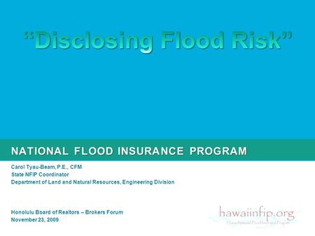 NATIONAL FLOOD INSURANCE PROGRAM Carol Tyau-Beam, P.E., CFM State NFIP Coordinator Department of Land and Natural Resources, Engineering Division Honolulu.