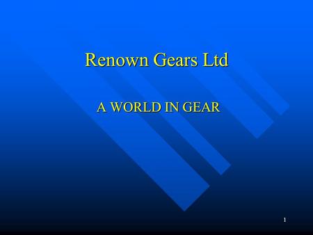 1 Renown Gears Ltd A WORLD IN GEAR. 2 Modern Facility-State of the Art A New Purpose Built Facility 1999 A New Purpose Built Facility 1999 The Very Latest.