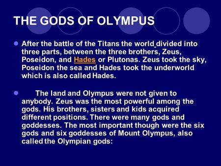 THE GODS OF OLYMPUS After the battle of the Titans the world divided into three parts, between the three brothers, Zeus, Poseidon, and Hades or Plutonas.