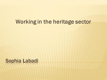 Working in the heritage sector.  Good experience  Improve your CV  Increase your employability  Give you some credibility  Increase your network.