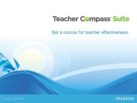 Set a course for teacher effectiveness.. Effectiveness Ahead. Extensive, customizable and usable software to improve teacher effectiveness.