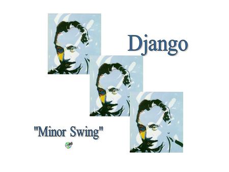 Django Reinhardt was the son of a traveling entertainer. He grew up in a gypsy settlement outside Paris.