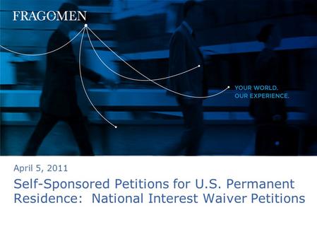 Self-Sponsored Petitions for U.S. Permanent Residence: National Interest Waiver Petitions April 5, 2011.