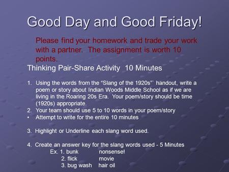 Good Day and Good Friday! Please find your homework and trade your work with a partner. The assignment is worth 10 points. Thinking Pair-Share Activity.
