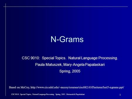 CSC 9010: Special Topics, Natural Language Processing. Spring, 2005. Matuszek & Papalaskari 1 N-Grams CSC 9010: Special Topics. Natural Language Processing.