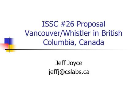 ISSC #26 Proposal Vancouver/Whistler in British Columbia, Canada Jeff Joyce