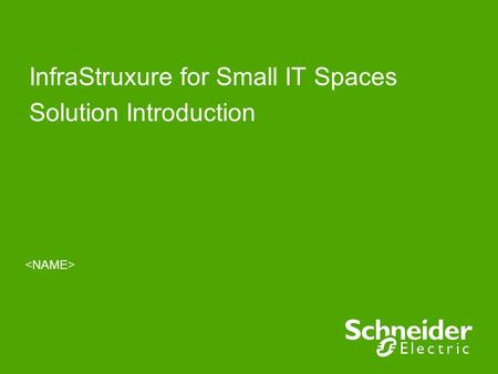 InfraStruxure for Small IT Spaces Solution Introduction.