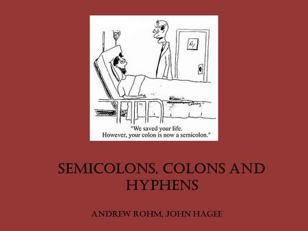 Semicolons, Colons and Hyphens Andrew Rohm, John Hagee.