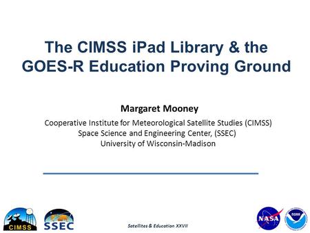 Margaret Mooney Cooperative Institute for Meteorological Satellite Studies (CIMSS) Space Science and Engineering Center, (SSEC) University of Wisconsin-Madison.