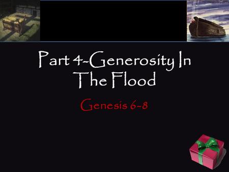Part 4-Generosity In The Flood Genesis 6-8. Part 4-Generosity In The Flood Genesis 6:1–12, “ Now it came to pass, when men began to multiply on the face.
