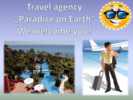 We would like to offer you to go to romantic Paris and sunny Spain.