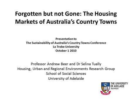 Forgotten but not Gone: The Housing Markets of Australia’s Country Towns Presentation to The Sustainability of Australia’s Country Towns Conference La.