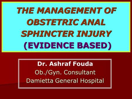 THE MANAGEMENT OF OBSTETRIC ANAL SPHINCTER INJURY (EVIDENCE BASED)
