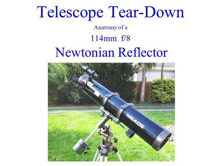 Telescope Tear-Down Anatomy of a 114mm f/8 Newtonian Reflector.