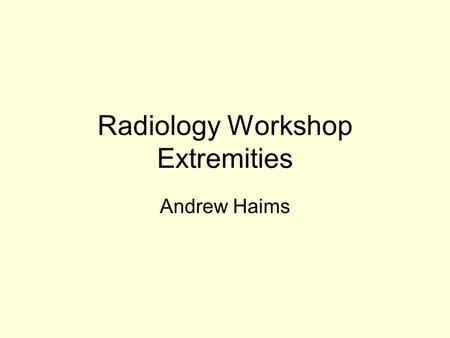 Radiology Workshop Extremities Andrew Haims. Case #1 This is a 35 year old male who fell off a roof and is now complaining of knee pain How would you.