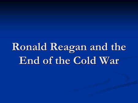 Ronald Reagan and the End of the Cold War. HUAC: Witnesses Ronald Reagan Blames Hollywood Labor Conflicts on Communist Infiltration (1947) Ronald Reagan.