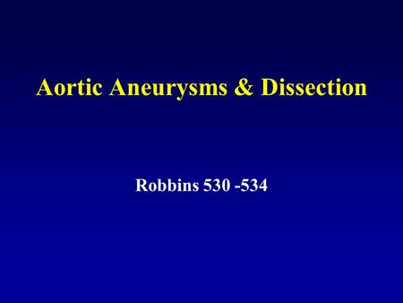Aortic Aneurysms & Dissection Robbins 530 -534. Aneurysm-localized dilation of a blood vessel True aneurysm: bounded by generally complete but often atentuated.
