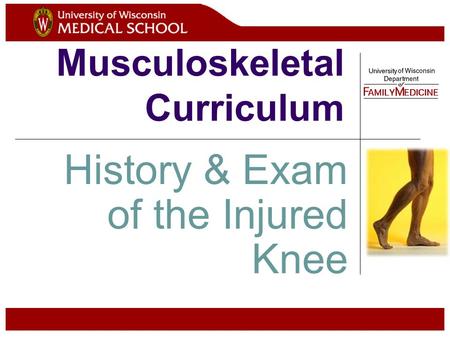 Musculoskeletal Curriculum History & Exam of the Injured Knee.
