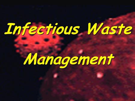 Infectious Waste Management. Types of Waste 1.Infectious Laboratory Waste 2. Pathological (biomedical) Waste 3.Broken Glass 4.Other “Objectionable” Wastes.