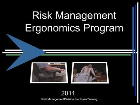 Risk Management Ergonomics Program 2011 Risk Management Division Employee Training.