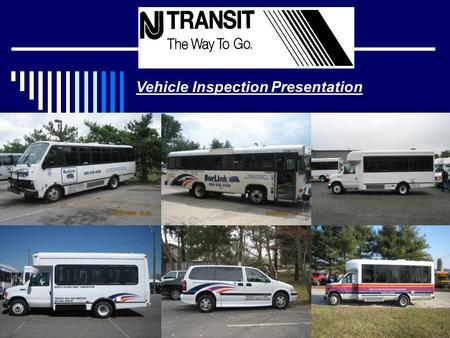Vehicle Inspection Presentation. Required Documentation  Each vehicle MUST contain ORIGINAL Registration & Insurance documents  NJ TRANSIT recommends.