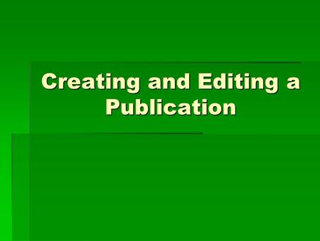 Creating and Editing a Publication. What is Microsoft Office Publisher 2003?  A powerful desktop publishing program that assists you in designing and.