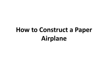 How to Construct a Paper Airplane. Start Small Plane: Tear.