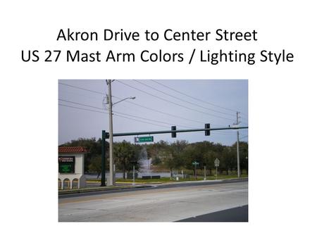 Akron Drive to Center Street US 27 Mast Arm Colors / Lighting Style.