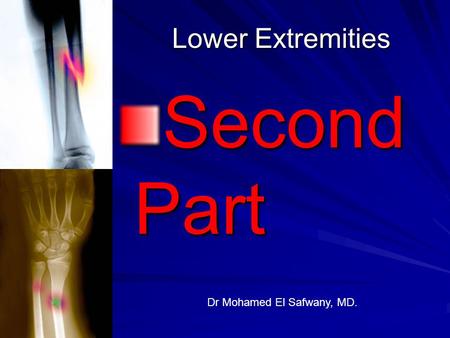 Lower Extremities Second Part Dr Mohamed El Safwany, MD.