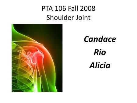 PTA 106 Fall 2008 Shoulder Joint