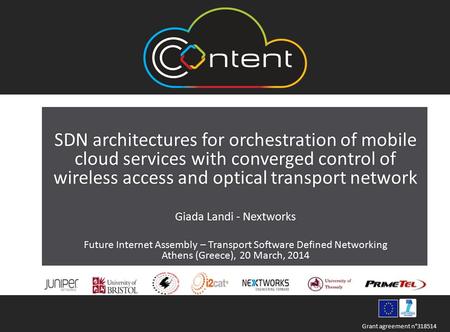 Grant agreement n°318514 SDN architectures for orchestration of mobile cloud services with converged control of wireless access and optical transport network.