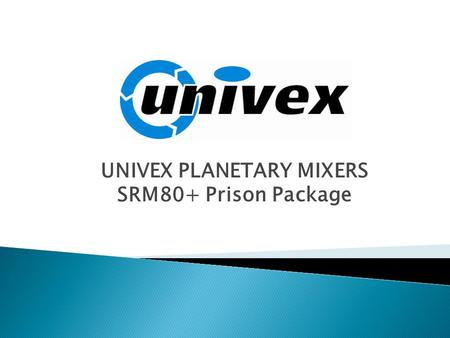 UNIVEX PLANETARY MIXERS SRM80+ Prison Package.  Over 60 Years of Proven Reliability ◦ Quality products ◦ Immediate availability ◦ Designed with the customer.