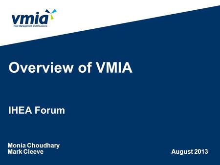 Overview of VMIA IHEA Forum Monia Choudhary Mark Cleeve August 2013.