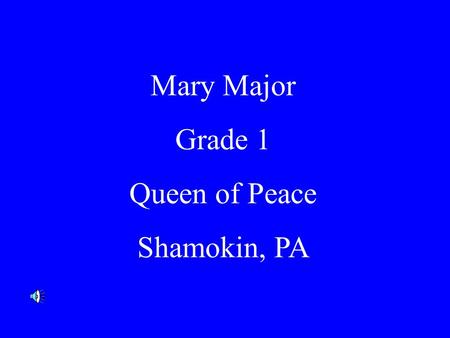 Mary Major Grade 1 Queen of Peace Shamokin, PA.