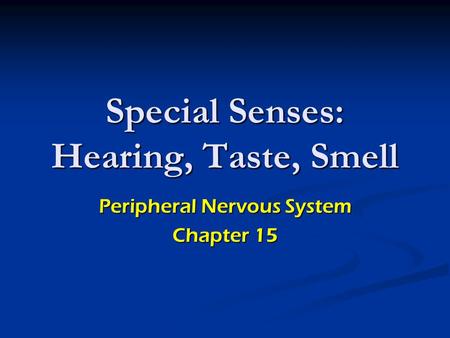 Special Senses: Hearing, Taste, Smell