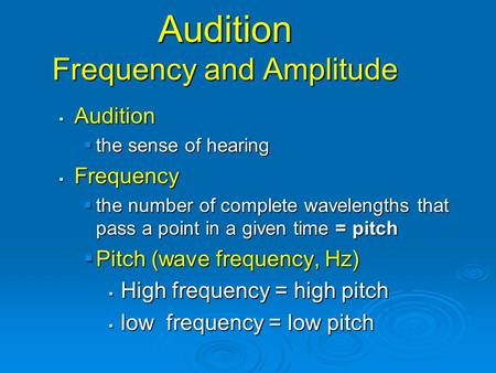 Audition Frequency and Amplitude  Audition  the sense of hearing  Frequency  the number of complete wavelengths that pass a point in a given time =