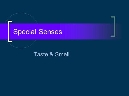 Special Senses Taste & Smell. Chemical Senses: Taste & Smell Chemoreceptors:  Respond to chemicals in a solution. Olfactory receptors are much more sensitive.
