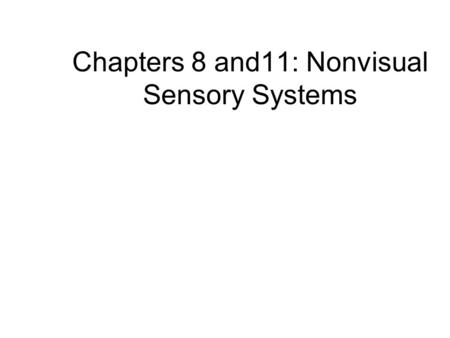 Chapters 8 and11: Nonvisual Sensory Systems. Sensory Systems The brain detects events in the external environment and directs the corresponding behavior.