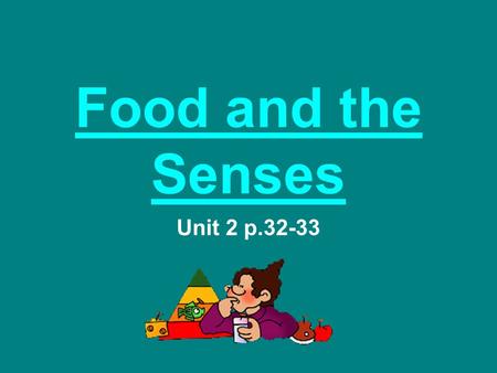 Food and the Senses Unit 2 p.32-33. Vocabulary 1.sense 2.smell 3.taste 4.tongue 5.sight 6.hearing 7. touch 8. strange 9. wet 10. dry 11. salt.