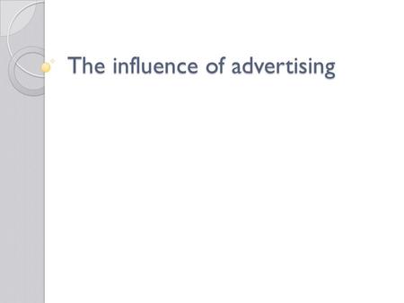 The influence of advertising. commonly used advertising techniques peer approval ■ Associates product use with friendship/acceptance.