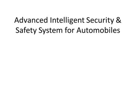 Advanced Intelligent Security & Safety System for Automobiles.
