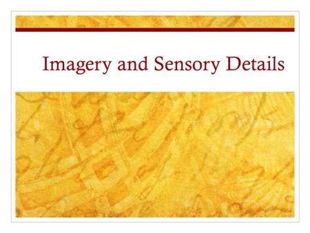 Imagery and Sensory Details. Do Now Name a place that is important to you. Write down the place and 3 adjectives that describes this place. Ex: Your favorite.