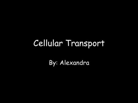 Cellular Transport By: Alexandra. Definition Of Diffusion Diffusion is the movement of particles from a higher concentration to a lower concentration.