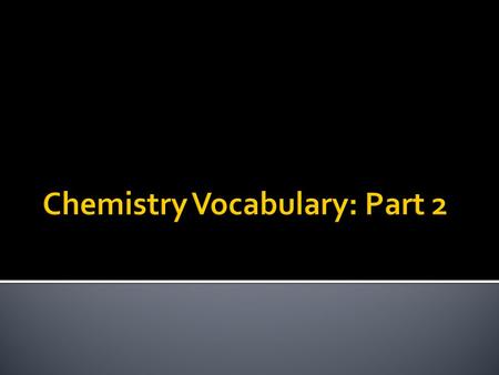 Chemistry Vocabulary: Part 2