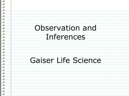 Observation and Inferences Gaiser Life Science Know What do you know about observation and inferences? Evidence Page # “I don’t know anything.” is not.