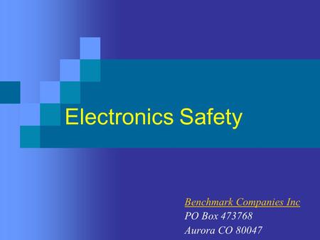 Electronics Safety Benchmark Companies Inc PO Box 473768 Aurora CO 80047.