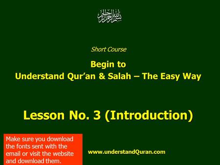 Short Course Begin to Understand Qur’an & Salah – The Easy Way Lesson No. 3 (Introduction) www.understandQuran.com www.understandQuran.com Make sure you.